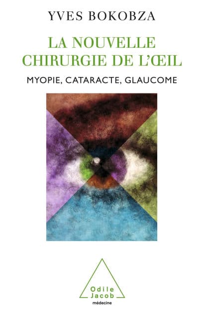 La Nouvelle Chirurgie de l'oil: Myopie, cataracte, glaucome by Yves Bokobza