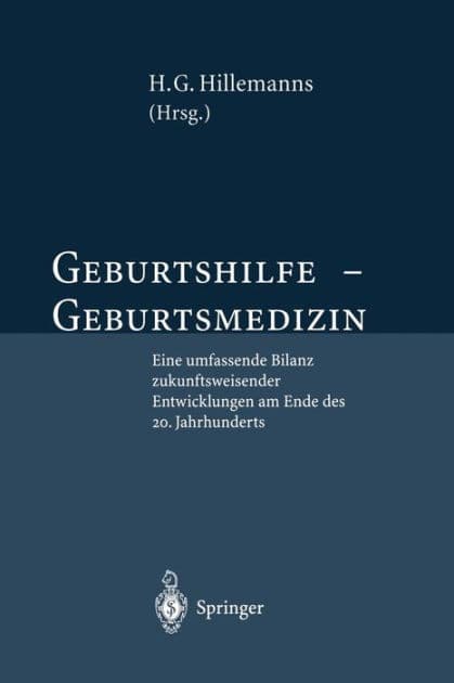 Geburtshilfe - Geburtsmedizin: Eine umfassende Bilanz zukunftsweisender Entwicklungen am Ende des 20. Jahrhunderts by H.G. Hillemanns