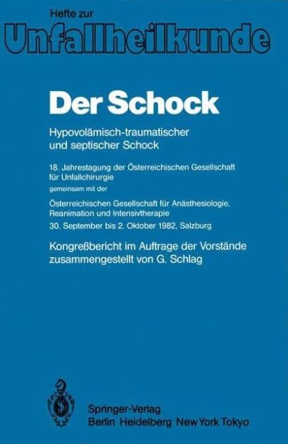 Der Schock: Hypovolï¿½misch-traumatischer und septischer Schock; 18. Jahrestagung der ï¿½sterreichischen Gesellschaft fï¿½r Unfallchirurgie; gemeinsam mit der; ï¿½sterreichischen Gesellschaft fï¿½r Anï¿½sthesiologie, Reanimation und Intensivtherapie 30. S by G. Schlag