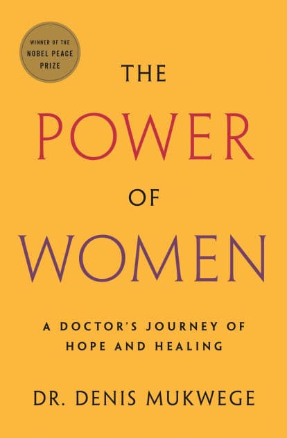 The Power of Women: A Doctor's Journey of Hope and Healing by Denis Mukwege