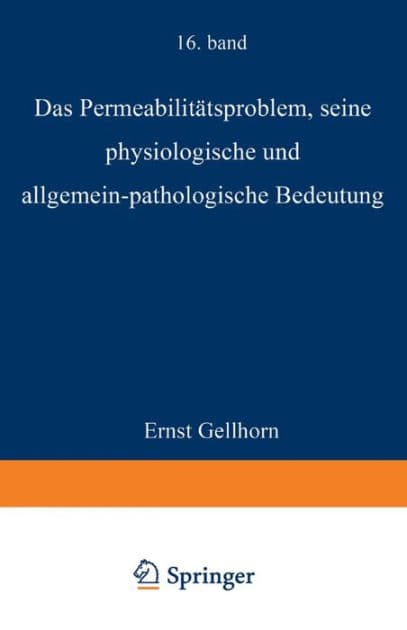 Das Permeabilitï¿½tsproblem: Seine Physiologische und Allgemein-Pathologische Bedeutung by Ernst Gellhorn