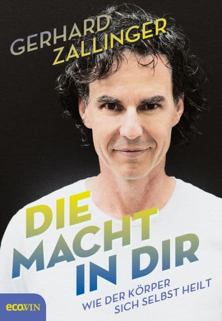 Die Macht in dir: Wie der Körper sich selbst heilt by Gerhard Zallinger