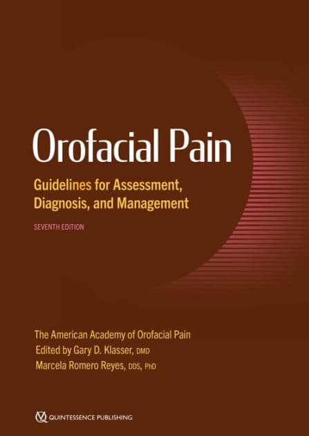 Orofacial Pain Guidelines for Assessment, Diagnosis, and Management: SEVENTH EDITION by Gary D. Klasser