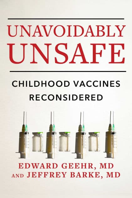 Unavoidably Unsafe: Childhood Vaccines Reconsidered by Edward Geehr M.D.