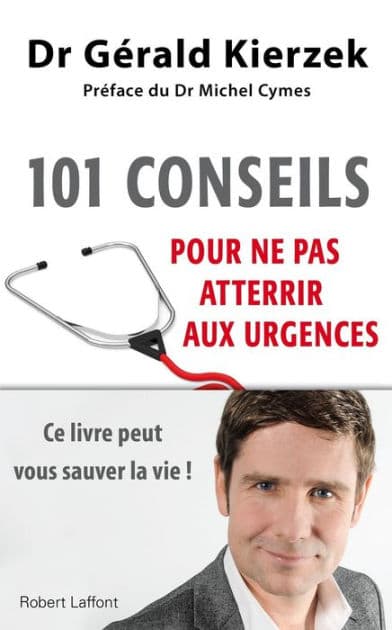 101 conseils pour ne pas atterrir aux urgences by Gérald Kierzek