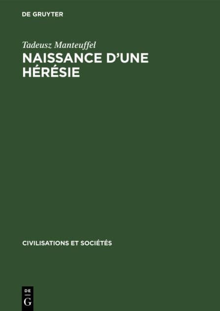 Naissance d'une hérésie: Les adeptes de la pauvreté volontaire au moyen âge by Tadeusz Manteuffel