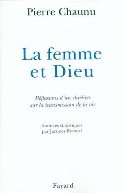 La Femme et Dieu: Réflexions d'un chrétien sur la transmission de la vie by Pierre Chaunu