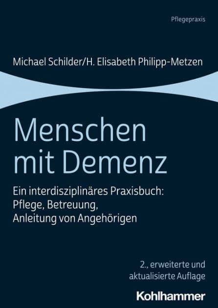 Menschen mit Demenz: Ein interdisziplinäres Praxisbuch: Pflege, Betreuung, Anleitung von Angehörigen by Michael Schilder