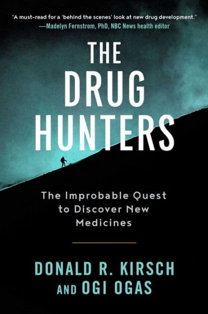 The Drug Hunters: The Improbable Quest to Discover New Medicines by Donald R. Kirsch