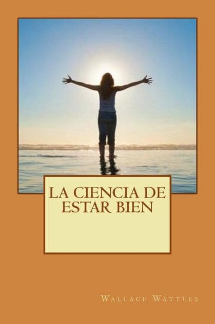 La ciencia de estar bien by Wallace Wattles
