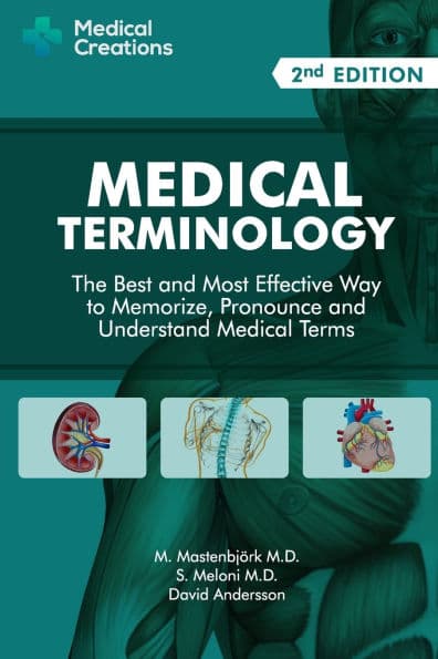 Medical Terminology: The Best and Most Effective Way to Memorize, Pronounce and Understand Medical Terms: Second Edition by M Mastenbjïrk M D
