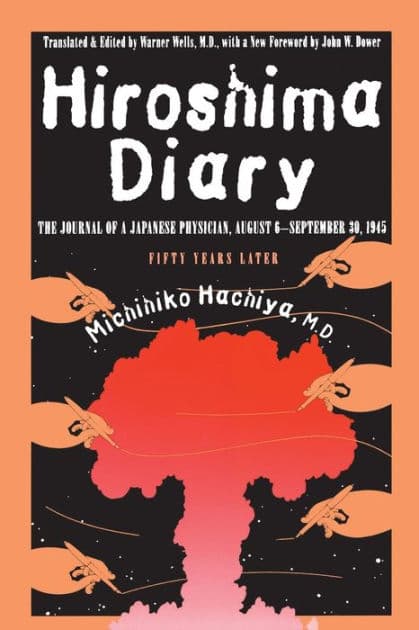 Hiroshima Diary: The Journal of a Japanese Physician, August 6-September 30, 1945 by Michihiko Hachiya M.D.