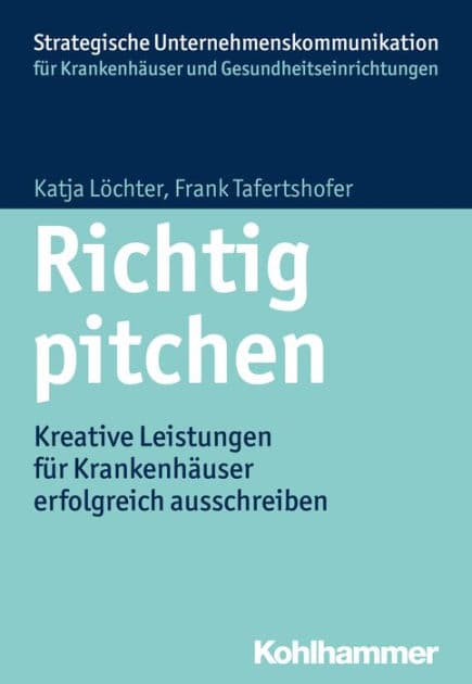 Richtig pitchen: Kreative Leistungen für Krankenhäuser erfolgreich ausschreiben by Katja Löchter