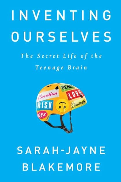 Inventing Ourselves: The Secret Life of the Teenage Brain by Sarah-Jayne Blakemore