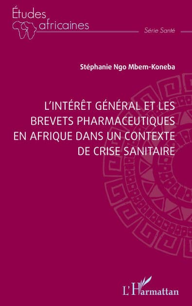 L'intérêt général et les brevets pharmaceutiques en Afrique dans un contexte de crise sanitaire by Stéphanie Ngo Mbem-Koneba