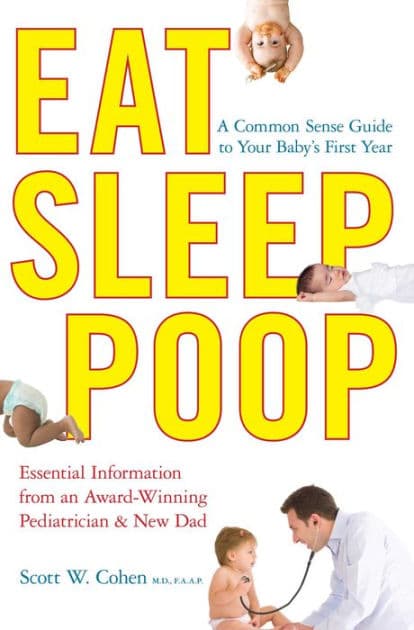 Eat, Sleep, Poop: A Common Sense Guide to Your Baby's First Year by Scott W. Cohen