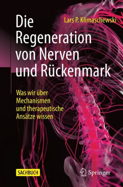 Die Regeneration von Nerven und Rï¿½ckenmark: Was wir ï¿½ber Mechanismen und therapeutische Ansï¿½tze wissen by Lars P. Klimaschewski