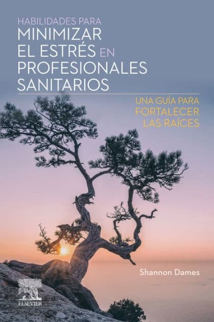 Habilidades para minimizar el estrés en profesionales sanitarios: Una guía para fortalecer las raíces by MPH Dames RN