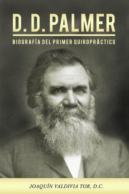 D.D. Palmer. Biografía del primer quiropráctico by Joaquin Valdivia Tor