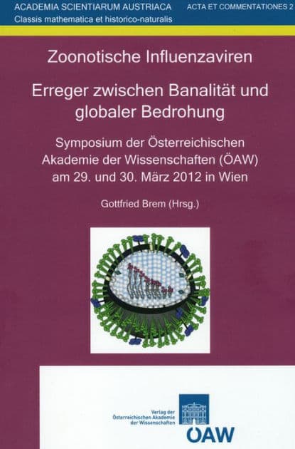 Zoonotische Influenzaviren. Erreger zwischen Banalitat und globaler Bedrohung: Symposium der Osterreichischen Akademie der Wissenschaften (OAW) am 29. und 30. Marz 2012 in wien by Gottfried Brem