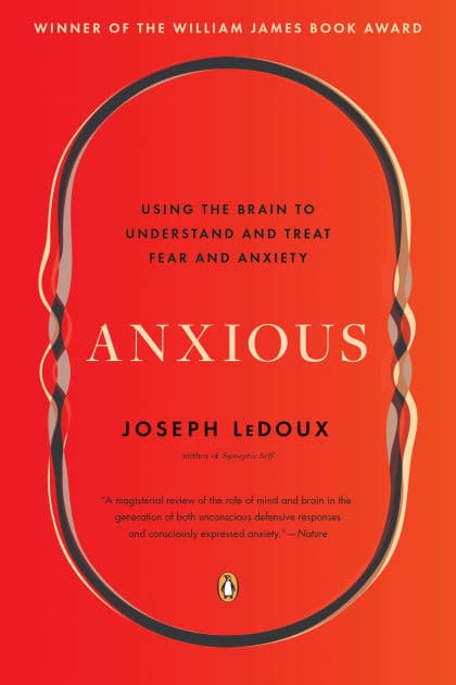 Anxious: Using the Brain to Understand and Treat Fear and Anxiety by Joseph LeDoux