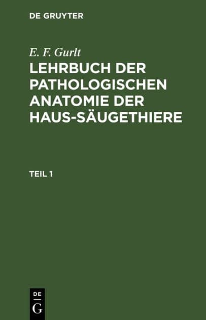 E. F. Gurlt: Lehrbuch der pathologischen Anatomie der Haus-Säugethiere. Teil 1 by E. F. Gurlt