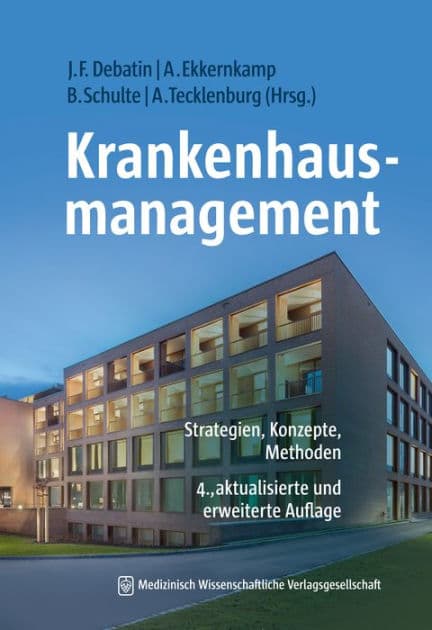Krankenhausmanagement: Strategien, Konzepte, Methoden 4., aktualisierte und erweiterte Aufl. by Jörg F. Debatin