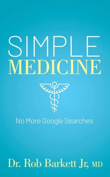 Simple Medicine: No More Google Searches by Rob Barkett MD Jr