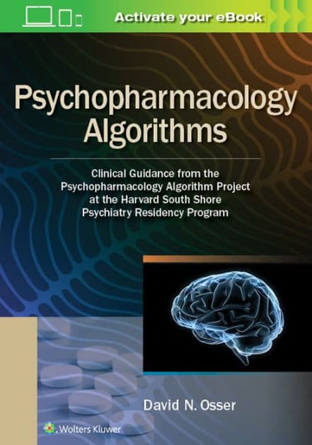 Psychopharmacology Algorithms: Clinical Guidance from the Psychopharmacology Algorithm Project at the Harvard South Shore Psychiatry Residency Program by David Osser