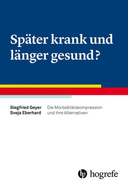 Später krank und länger gesund?: Die Morbiditätskompression und ihre Alternativen by Siegfried Geyer