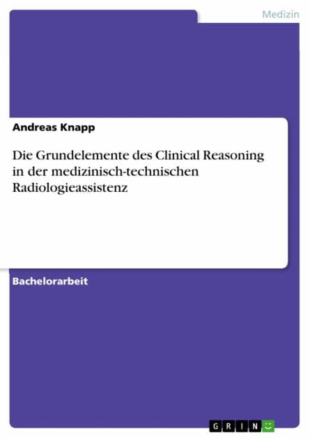 Die Grundelemente des Clinical Reasoning in der medizinisch-technischen Radiologieassistenz by Andreas Knapp
