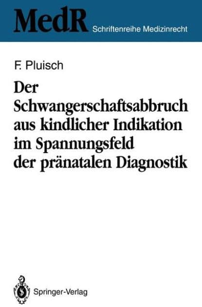 Der Schwangerschaftsabbruch aus kindlicher Indikation im Spannungsfeld der prï¿½natalen Diagnostik by Frank Pluisch