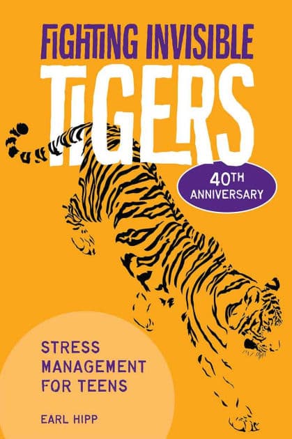 Fighting Invisible Tigers: Stress Management for Teens by Earl Hipp