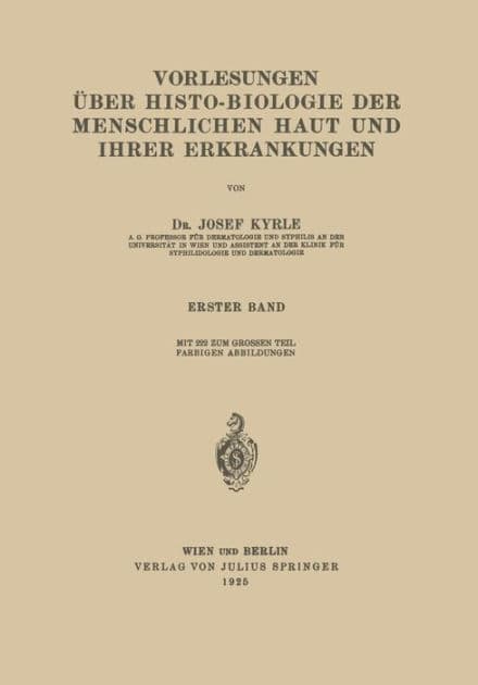 Vorlesungen Über Histo-Biologie der Menschlichen Haut und Ihrer Erkrankungen: Erster Band by Josef Kyrle