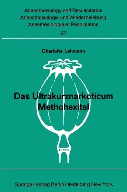 Das Ultrakurznarkoticum Methohexital: Bericht ï¿½ber das Internationale Methohexital-Symposion am 5. Dezember 1970 in Frankfurt/M. by Charlotte Lehmann
