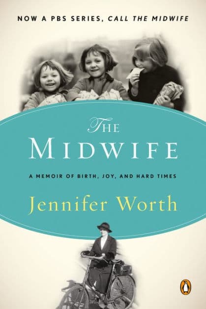 Call the Midwife: A Memoir of Birth, Joy, and Hard Times by Jennifer Worth