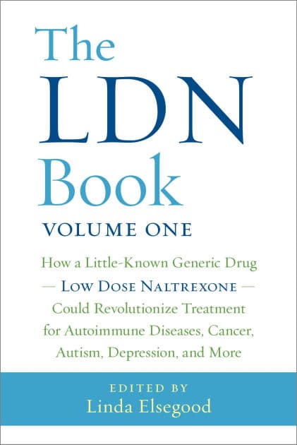 The LDN Book: How a Little-Known Generic Drug Low Dose Naltrexone Could Revolutionize Treatment for Autoimmune Diseases, Cancer, Autism, Depression, and More by Linda Elsegood