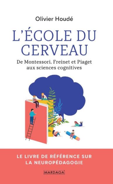 L'école du cerveau: De Montessori, Freinet et Piaget aux sciences cognitives by Olivier Houdé