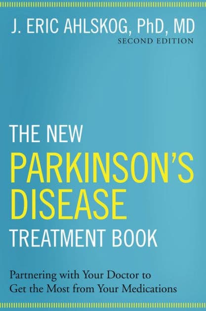 The New Parkinson's Disease Treatment Book: Partnering with Your Doctor To Get the Most from Your Medications by J. Eric Ahlskog