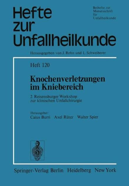 Knochenverletzungen im Kniebereich: 2. Reisensburger Workshop zur klinischen Unfallchirurgie, 18.-21. September 1974 by C. Burri
