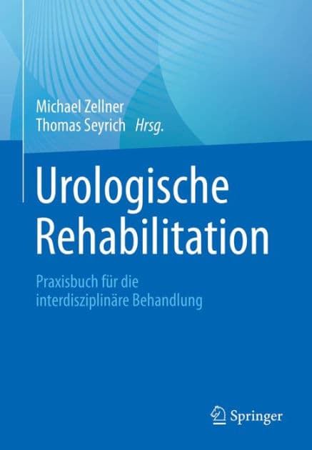 Urologische Rehabilitation: Praxisbuch fï¿½r die interdisziplinï¿½re Behandlung by Michael Zellner