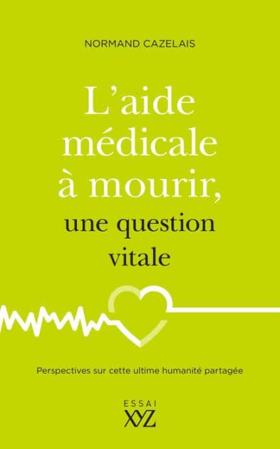 L'aide médicale à mourir, une question vitale by Normand Cazelais