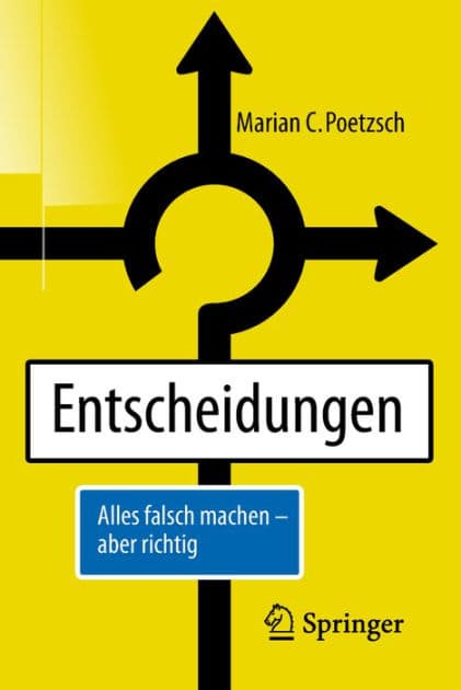 Entscheidungen: Alles falsch machen - aber richtig by Marian C. Poetzsch