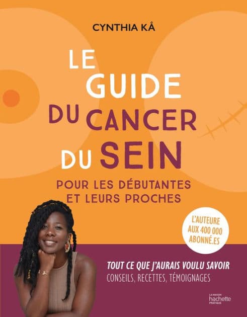 Le guide du cancer du sein pour les débutantes et leurs proches by Cynthia Kå