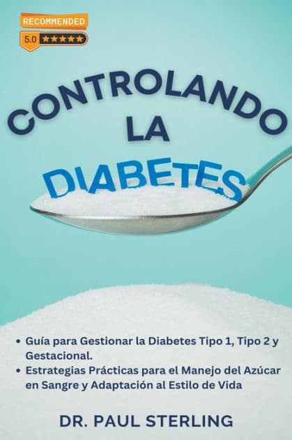 Controlando la Diabetes: Guía para Gestionar la Diabetes Tipo 1, Tipo 2 y Gestacional. Estrategias Prácticas para el Manejo del Azúcar en Sangre y Adaptación al Estilo de Vida by Paul Sterling