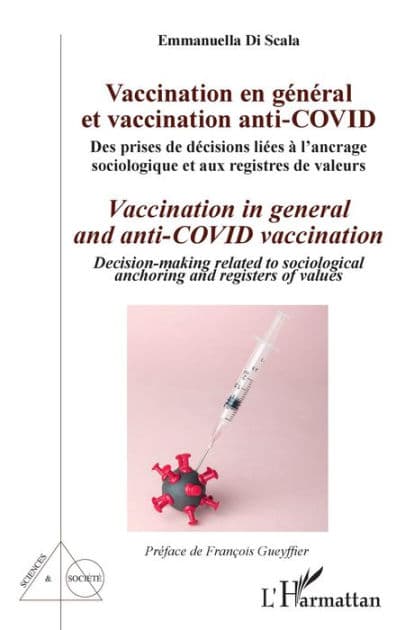 Vaccination en général et vaccination anti-Covid / Vaccination in general and anti-COVID vaccination: Des prises de décisions liées à l'ancrage sociologique et aux registres de valeurs / decision-making related to sociological anchoring and registers of v by Emmanuella Di Scala