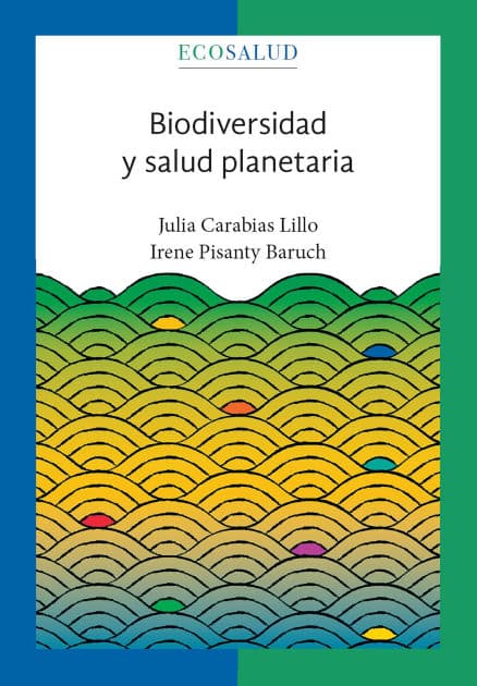 Biodiversidad y salud planetaria. Ecosalud. 3 by Julia Carabias Lillo