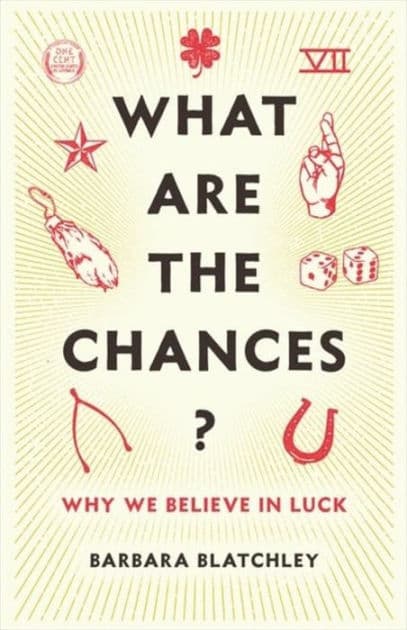 What Are the Chances?: Why We Believe in Luck by Barbara Blatchley
