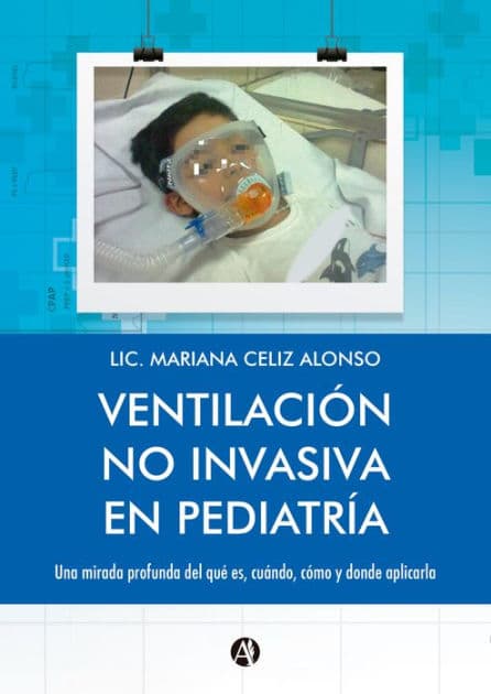 Ventilación no Invasiva en Pediatría: Una mirada profunda del qué es, cuándo, cómo y dónde aplicarla. by Mariana Celiz Alonso