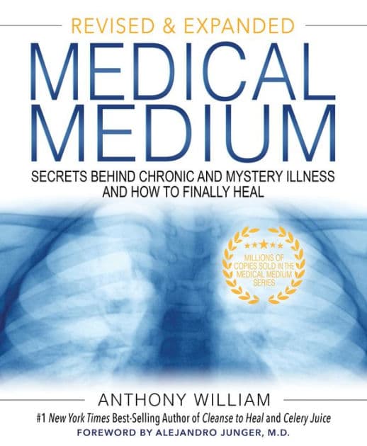 Medical Medium Revised and Expanded Edition: Secrets Behind Chronic and Mystery Illness and How to Finally Heal by Anthony William